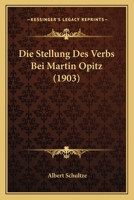 Die Stellung Des Verbs Bei Martin Opitz (1903) 1160871361 Book Cover