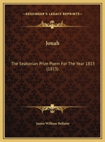 Jonah: The Seatonian Prize Poem For The Year 1815 1241016658 Book Cover