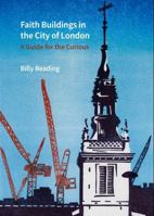 Faith Buildings in the City of London: A Guide for the Curious 1836244525 Book Cover