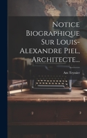 Notice Biographique Sur Louis-alexandre Piel, Architecte... 1022636456 Book Cover