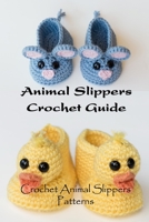 Animal Slippers Crochet Guide: Crochet Animal Slippers Patterns: Animal Slippers Crochet Ideas B08Z9VZYHB Book Cover