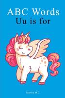 ABC Words Uu is for: ABC fundamental first words from A to Z For Kids, Kids 1-5 Years Old (Baby First Words, Alphabet Book, Children's Book, Toddler ... Z fundamental first words for kids series 2) 109395583X Book Cover