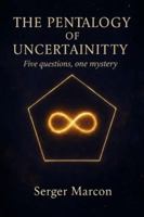 The Pentalogy of Uncertainty.: Five Questions, One Mistery (The Theory of Wonder) B0G1Y78B5R Book Cover