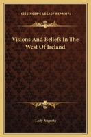 Visions And Beliefs In The West Of Ireland 1162715960 Book Cover