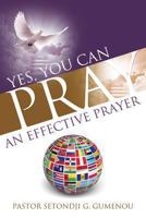Yes, You Can Pray an Effective Prayer 1626971692 Book Cover