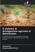 Il sistema di divulgazione agricola in Balochistan: Un'analisi dei servizi di divulgazione agricola pubblici e privati in Balochistan, provincia del Pakistan 6206269213 Book Cover