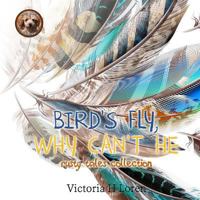 Birds Fly, Why Can't He?: Rusty Tales Collection 1978446764 Book Cover