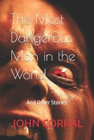 The Most Dangerous Man in the World: And Other Stories B09M8XS2CP Book Cover