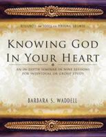 Knowing God in Your Heart: An In-Depth Seminar in Nine Sessions for Individual or Group Study 1935529994 Book Cover