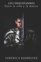 ENTRE LA VIDA Y LA MUERTE (Los Conquistadores) 1728671248 Book Cover