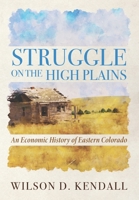 Struggle On the High Plains: An Economic History of Eastern Colorado 1948261456 Book Cover