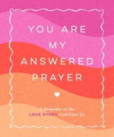 You Are My Answered Prayer: A Keepsake of the Love Story God Gave Us 1524899925 Book Cover