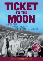 Ticket to the Moon: Aston Villa: The Rise and Fall of a European Champion 1909245976 Book Cover