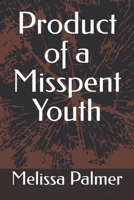 Product of a Misspent Youth B0DYTS13YL Book Cover