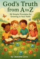 God's Truth from A to Z: 26 Simple Principles for Growing in Your Faith (Hidden in My Heart: A Scripture Learning Series) B0FFTPJCQV Book Cover