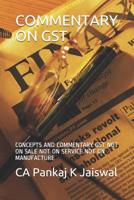 Commentary on Gst: Concepts and Commentary Gst Not on Sale Not on Service Not on Manufacture 1081817720 Book Cover