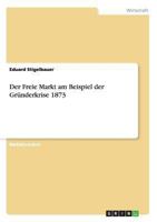 Der Freie Markt am Beispiel der Gr�nderkrise 1873 3656295859 Book Cover