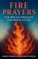 Fire Prayers for Breakthrough and Bold Living B0FKWYB2RJ Book Cover