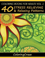 Coloring Books For Adults Volume 1: 40 Stress Relieving And Relaxing Patterns (1) (Anti-Stress Art Therapy) 8365560267 Book Cover