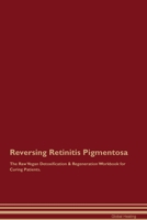 Reversing Retinitis Pigmentosa The Raw Vegan Detoxification & Regeneration Workbook for Curing Patients. 1395863458 Book Cover