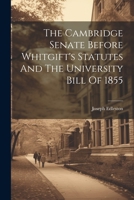 The Cambridge Senate Before Whitgift's Statutes And The University Bill Of 1855 1022328255 Book Cover