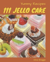 111 Yummy Jello Cake Recipes: Yummy Jello Cake Cookbook - All The Best Recipes You Need are Here! B08HGZW61Y Book Cover