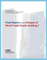 Federal Building and Fire Safety Investigation of the World Trade Center Disaster: Final Report on the Collapse of World Trade Center Building 7 149529868X Book Cover