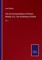 Life and Correspondence of Richard Whately, D.D., Late Archbishop of Dublin; Volume 1 1021650277 Book Cover
