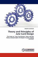 Theory and Principles of Jute Card Design: This book on “Jute Card Design” deals with the theory and principles of design of a jute carding machine. 3844324747 Book Cover