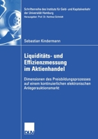 Liquiditats- Und Effizienzmessung Im Aktienhandel: Dimensionen Des Preisbildungsprozesses Auf Einem Kontinuierlichen Elektronischen Anlegerauktionsmarkt 3824408260 Book Cover