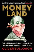 Moneyland: Why Thieves and Crooks Now Rule the World and How To Take It Back