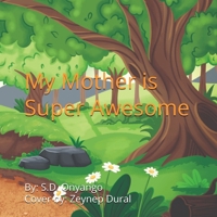 My Mother Is Super Awesome 1068542497 Book Cover