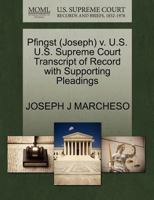 Pfingst (Joseph) v. U.S. U.S. Supreme Court Transcript of Record with Supporting Pleadings 1270537040 Book Cover