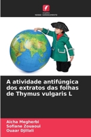 A atividade antifúngica dos extratos das folhas de Thymus vulgaris L (Portuguese Edition) 620953158X Book Cover