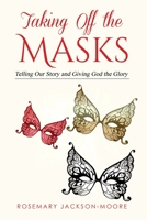Taking off the Masks: Telling Our Story and Giving God the Glory 1460958160 Book Cover