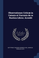 Observationes Criticæ in Catonis et Varronis de re Rustica Libros. Accedit 1021957771 Book Cover