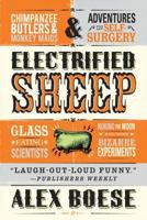 Electrified Sheep: Glass-Eating Scientists, Nuking the Moon, and More Bizarre Experiments 0752227386 Book Cover