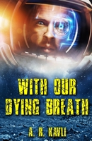 With Our Dying Breath 1733778411 Book Cover