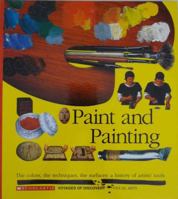 Paint and Painting: The Colors, the Techniques, the Surfaces : A History of Artists' Tools (Scholastic Voyages of Discovery : Visual Arts) 059047636X Book Cover