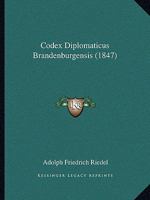 Codex Diplomaticus Brandenburgensis (1847) 1160723133 Book Cover