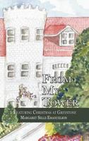 From My Tower: Featuring Christmas at Greystone 1477232060 Book Cover