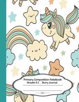 Primary composition notebook: Primary Composition Notebook Story Paper - 8.5"x11" - Grades K-2: Cute unicorn rainbow School Specialty Handwriting Paper Dotted Middle Line (Kindergarten Composition Not 1074330080 Book Cover