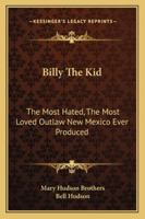 Billy The Kid: The Most Hated, The Most Loved Outlaw New Mexico Ever Produced 1432597671 Book Cover