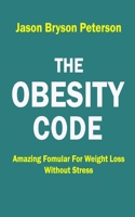 THE OBESITY CODE: AMAZING FORMULAR FOR WEIGHT LOSS WITHOUT STRESS 1707783772 Book Cover