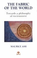 The Fabric of the World: Towards a Philosophy of Environment (A Resurgence Book) 1870098420 Book Cover