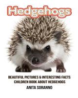 Hedgehogs: Beautiful Pictures & Interesting Facts Children Book about Hedgehogs 1521027277 Book Cover