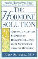 The Hormone Solution: Naturally Alleviate Symptoms of Hormone Imbalance from Adolescence Through Menopause 0446678287 Book Cover