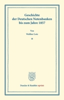 Geschichte Der Deutschen Notenbanken Bis Zum Jahre 1857 342816587X Book Cover