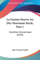 La Femme Pauvre Au Dix-Neuvieme Siecle, Part 1: Condition Economique (1870) 1160132062 Book Cover