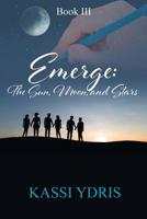 Emerge: The Sun, Moon, and Stars: Book 3 1643615491 Book Cover